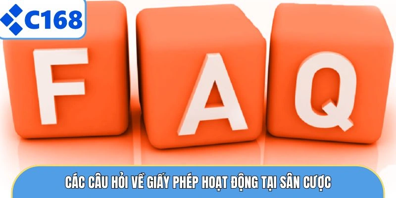 GIẤY PHÉP HOẠT ĐỘNG 6 Các câu hỏi về giấy phép hoạt động tại sân cược
