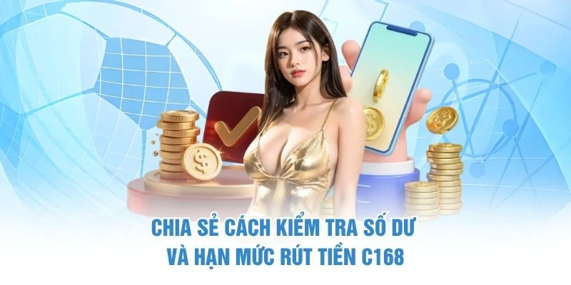 Cách Rút Tiền C168 - Hướng Dẫn Một Cách An Toàn Và Tiện Lợi 7 Chia sẻ cách kiểm tra số dư và hạn mức rút tiền C168