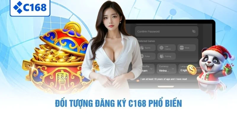 Hướng Dẫn Đăng Ký C168 Nhanh Gọn Chỉ Với 3 Bước Cơ Bản 5 Đối tượng đăng ký C168 phổ biến