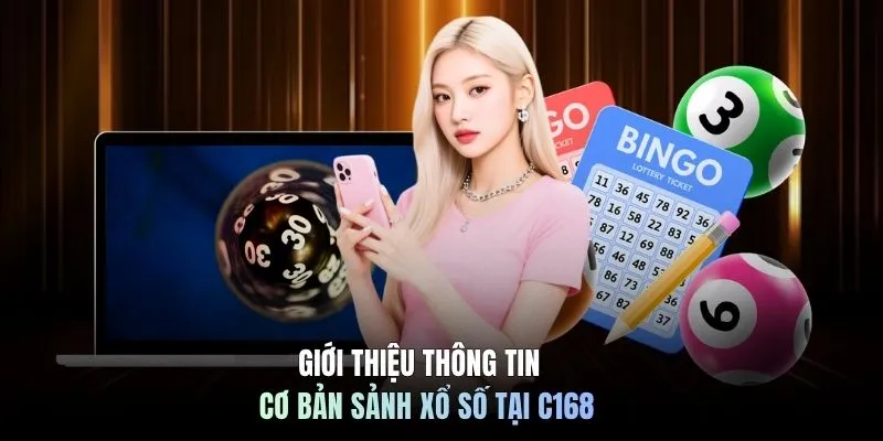 Giới thiệu thông tin cơ bản sảnh xổ số tại C168 