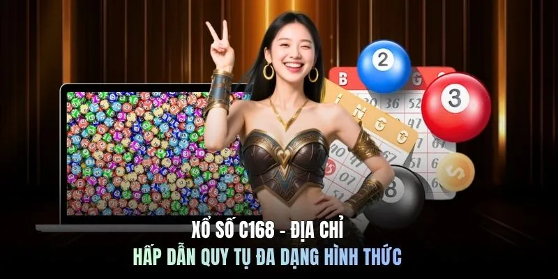 Xổ số C168 - Địa chỉ hấp dẫn quy tụ đa dạng hình thức 